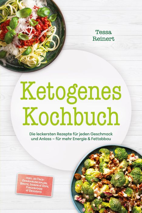 „Ketogenes Kochbuch“ von Tessa Reinert. Zucchininudeln mit Soße, Salat mit Brokkoli. 30-Tage-Ernährungsplan inklusive.