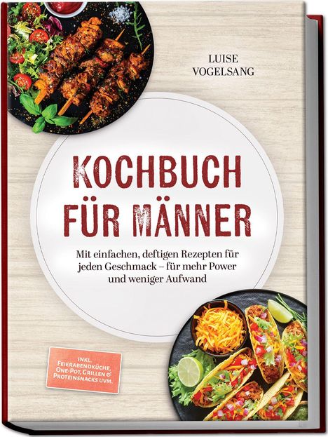 „Kochbuch für Männer“ mit einfachen, deftigen Rezepten. Oben Grillspieße, unten Tacos mit Limetten und Käse.