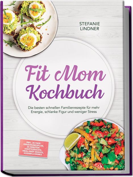 "Fit Mom Kochbuch" von Stefanie Lindner. Avocado-Brot und bunte Gemüsepfanne als farbenfrohe Gerichte abgebildet.