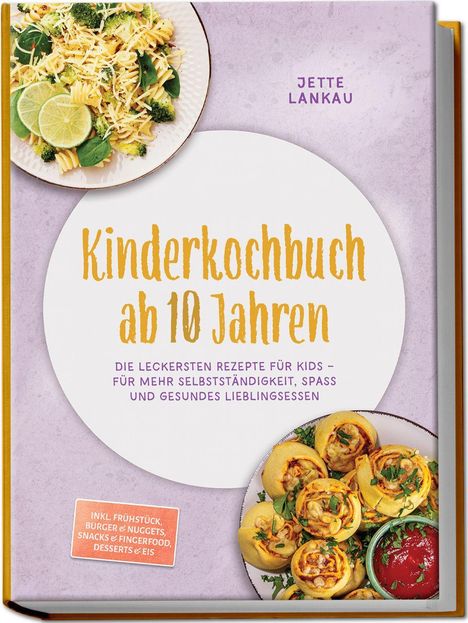 Text: "Kinderkochbuch ab 10 Jahren" - Rezepte für Kids. Bilder von Pasta und herzhaften Snacks mit Dip.