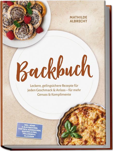 **Titel:** Backbuch  
**Untertitel:** Leckere, gelingsichere Rezepte...  
**Autor:** Mathilde Albrecht  
Abbildungen von Gebäck und Quiche.