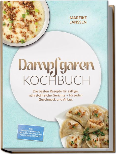 Titel: "Dampfgaren Kochbuch". Autorin: Mareike Janssen. Cover mit Fotos von Speisen wie gedämpfte Teigtaschen.