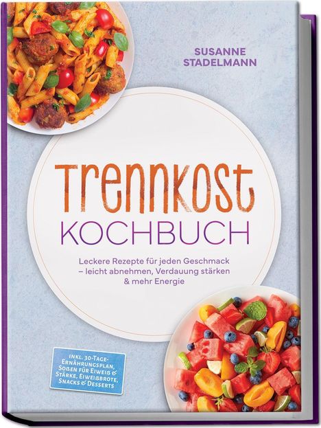 „Trennkost Kochbuch“ von Susanne Stadelmann. Bunte Pasta- und Obstgerichte auf dem Cover.