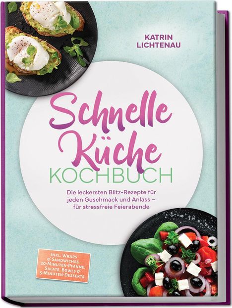 "Schnelle Küche Kochbuch" von Katrin Lichtenau. Zwei Teller Essen, einer mit Toast, der andere mit Salat, im Hintergrund.