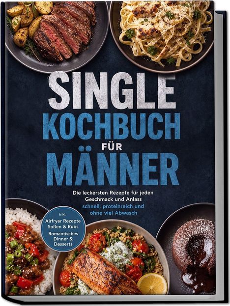 Text: „Single Kochbuch für Männer. Die leckersten Rezepte für jeden Geschmack und Anlass.“  
Das Cover zeigt verschiedene Gerichte.