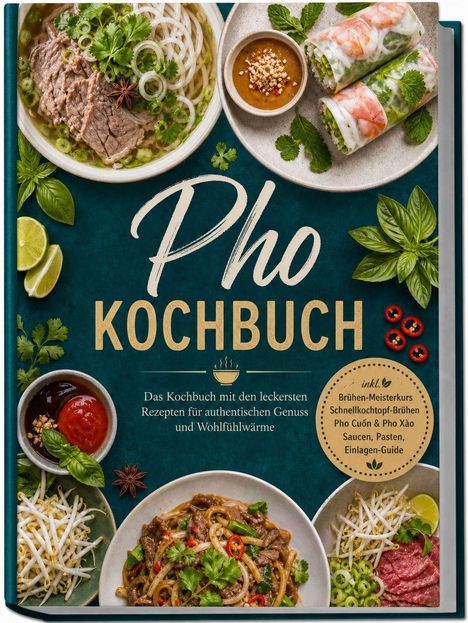 "Pho Kochbuch. Das Kochbuch mit den leckersten Rezepten für authentischen Genuss und Wohlfühlwärme." Teller mit vietnamesischen Gerichten.