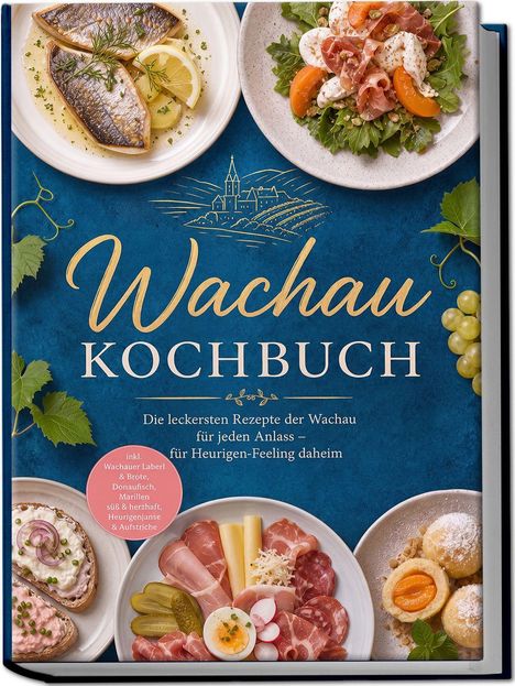 „Wachau Kochbuch“ steht auf dem Cover. Verschiedene Teller mit Fisch, Wurst, Käse und Knödel sind abgebildet.