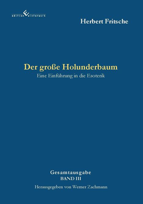 "Der große Holunderbaum: Eine Einführung in die Esoterik" von Herbert Fritsche. Gesamtausgabe Band III, Herausgegeben von Werner Zachmann. Oben links ein Logo. Hintergrund dunkelblau.
