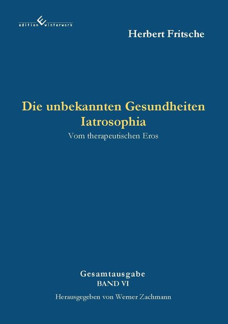 "Die unbekannten Gesundheiten Iatrosophia" von Herbert Fritsche, herausgegeben von Werner Zachmann. Ein schlichtes, blaues Design.