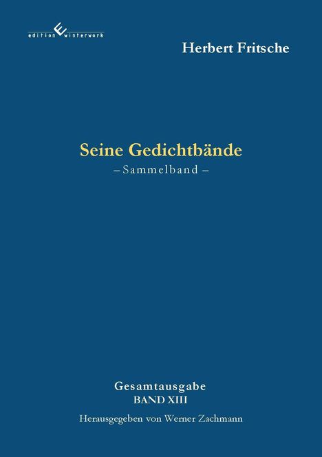 Herbert Fritsche, Seine Gedichtbände, Sammelband, Gesamtausgabe Band XIII, Herausgegeben von Werner Zachmann. Blauer Hintergrund.