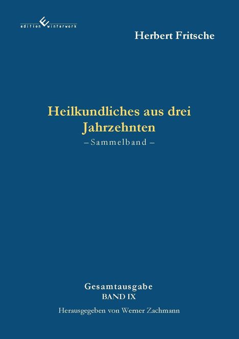 "Heilkundliches aus drei Jahrzehnten: Sammelband. Gesamtausgabe BAND IX. Herausgegeben von Werner Zachmann."