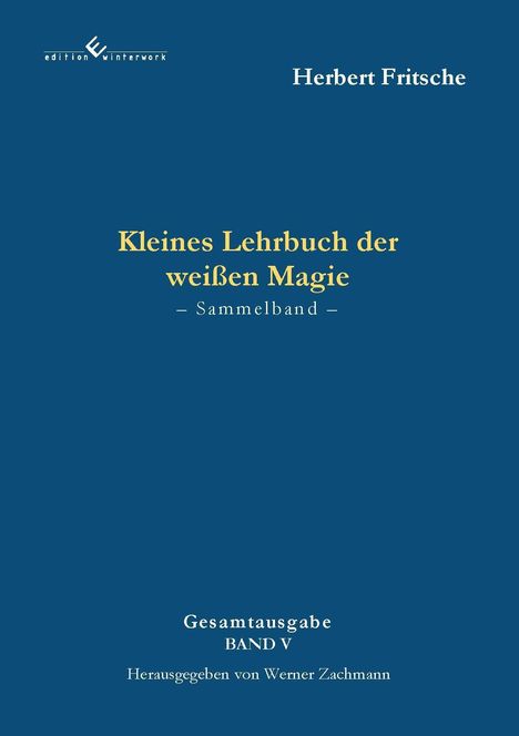 "Kleines Lehrbuch der weißen Magie - Sammelband. Gesamtausgabe BAND V. Herausgegeben von Werner Zachmann. Blaues Cover."