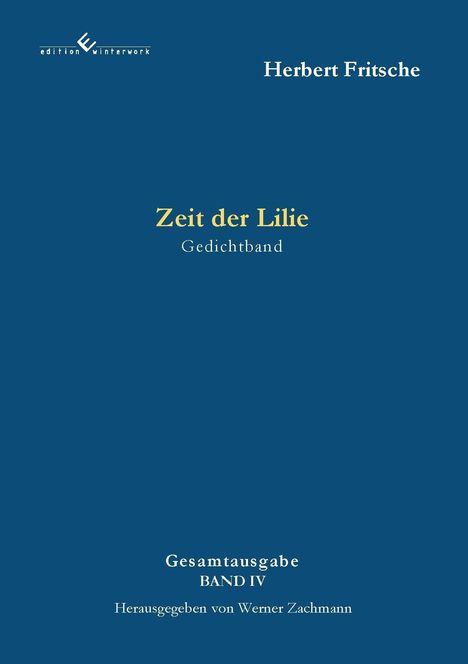 Blauer Hintergrund, Text: "Herbert Fritsche", "Zeit der Lilie", "Gedichtband", "Gesamtausgabe BAND IV", "Herausgegeben von Werner Zachmann".