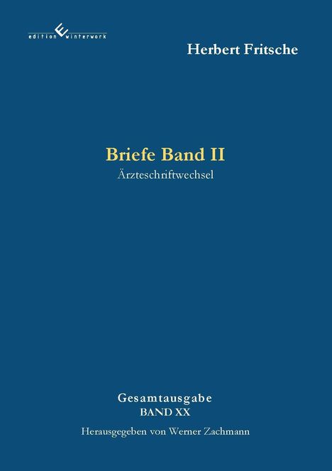 Herbert Fritsche, "Briefe Band II: Ärzteschriftwechsel", Gesamtausgabe Band XX, Herausgegeben von Werner Zachmann.