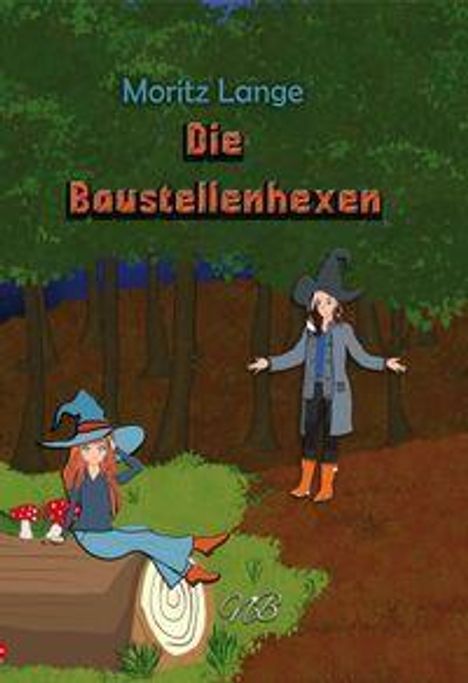 "Moritz Lange", "Die Baustellenhexen". Zwei Hexen im Wald, eine sitzt auf einem Baumstamm, die andere steht daneben.