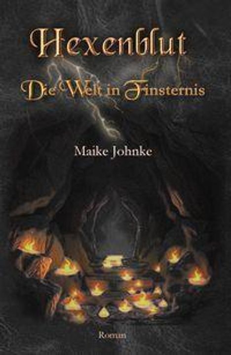 „Hexenblut: Die Welt in Finsternis“ von Maike Johnke, Roman. Eine düstere Höhle mit vielen kleinen Flammen.