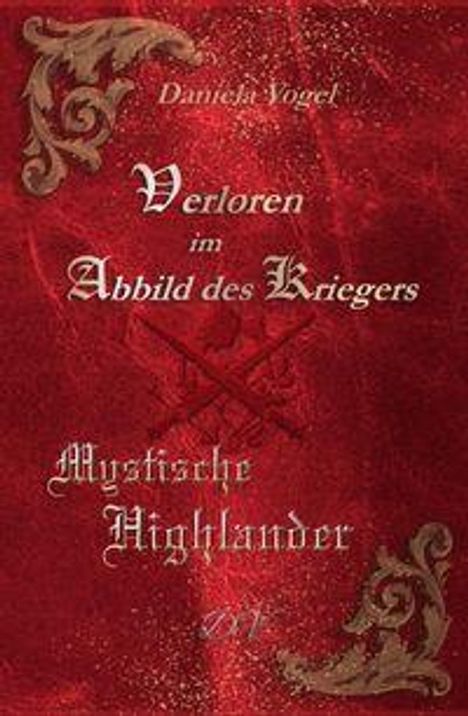 Rote Buchillustration mit goldenen Verzierungen. Text: "Daniela Vogel. Verloren im Abbild des Kriegers. Mystische Highlander."