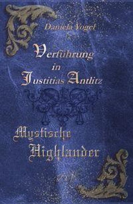 „Verführung in Justitias Antlitz“, „Mystische Highlander“. 

Blaue Oberfläche mit goldenen Ornamenten.