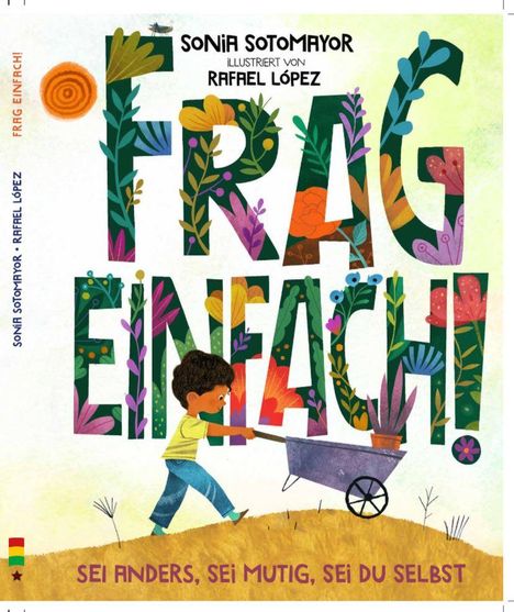 "FRAG EINFACH! Sei anders, sei mutig, sei du selbst." Ein Kind schiebt eine Schubkarre. Bunte, florale Buchstaben.