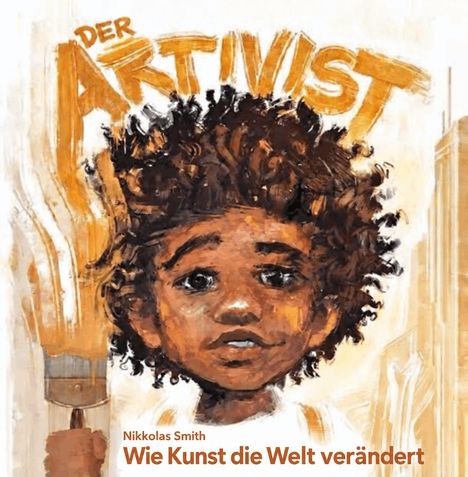 Text: "DER ARTIVIST" und "Nikkolas Smith Wie Kunst die Welt verändert". Illustration: Kind mit krausem Haar hält einen Pinsel.