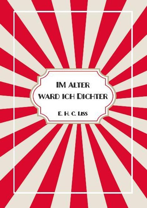 Eberhard Liss: Im Alter ward ich DICHTER, Buch