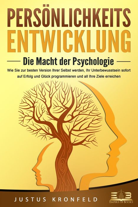 Justus Kronfeld: PERSÖNLICHKEITSENTWICKLUNG - Die Macht der Psychologie: Wie Sie zur besten Version Ihrer selbst werden, Ihr Unterbewusstsein sofort auf Erfolg und Glück programmieren und all Ihre Ziele erreichen, Buch