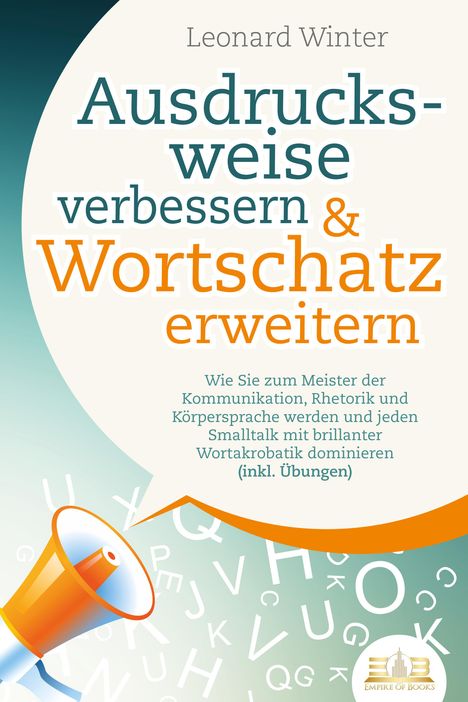 Leonard Winter: Ausdrucksweise verbessern &amp; Wortschatz erweitern: Wie Sie zum Meister der Kommunikation, Rhetorik und Körpersprache werden und jeden Smalltalk mit brillanter Wortakrobatik dominieren (inkl. Übungen), Buch