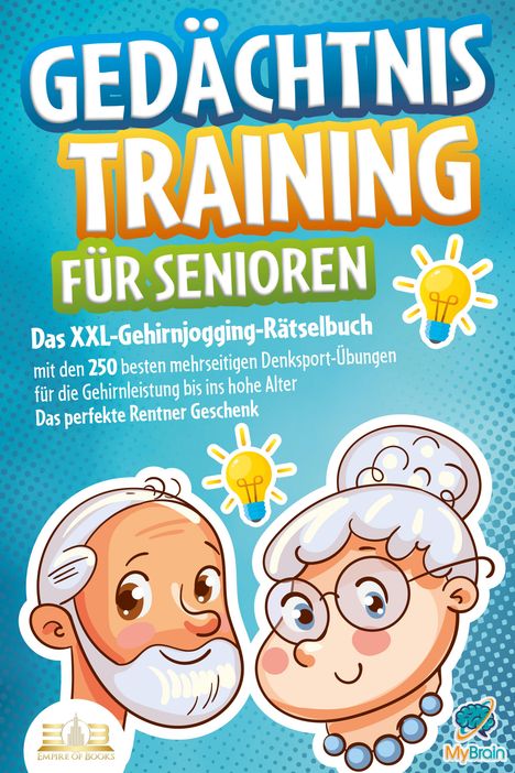 My Brain: Gedächtnistraining für Senioren: Das XXL-Gehirnjogging-Rätselbuch mit den 250 besten mehrseitigen Denksport-Übungen für die Gehirnleistung bis ins hohe Alter - Das perfekte Rentner Geschenk, Buch