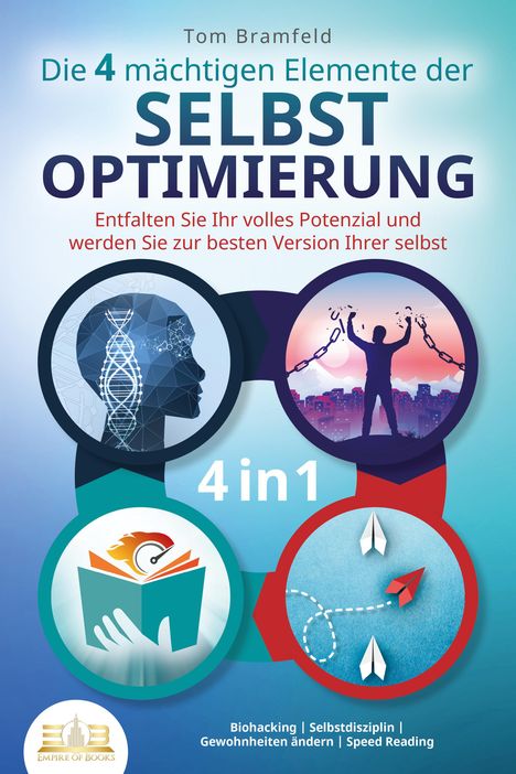 Tom Bramfeld: Die 4 mächtigen ELEMENTE DER SELBSTOPTIMIERUNG - Entfalten Sie Ihr volles Potenzial und werden Sie zur besten Version Ihrer selbst: Biohacking | Selbstdisziplin | Gewohnheiten ändern | Speed Reading, Buch