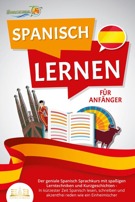 Die Sprachinsel: SPANISCH LERNEN FÜR ANFÄNGER: Der geniale Spanisch Sprachkurs mit spaßigen Lerntechniken und Kurzgeschichten - In kürzester Zeit Spanisch lesen, schreiben und akzentfrei reden wie ein Einheimischer, Buch