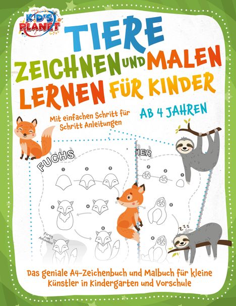 Elena Liebing: Tiere zeichnen und malen lernen für Kinder ab 4 Jahren - Mit einfachen Schritt für Schritt Anleitungen: Das geniale A4-Zeichenbuch und Malbuch für kleine Künstler in Kindergarten und Vorschule, Buch