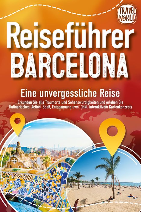 Travel World: Reiseführer Barcelona - Eine unvergessliche Reise: Erkunden Sie alle Traumorte und Sehenswürdigkeiten und erleben Sie Kulinarisches, Action, Spaß, Entspannung uvm. (inkl. interaktivem Kartenkonzept), Buch