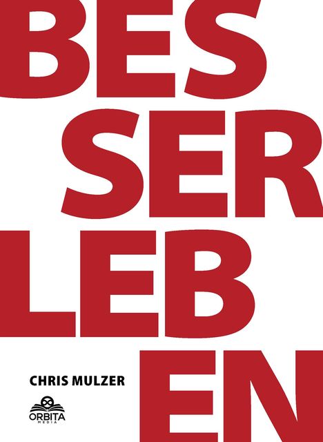 Chris Mulzer: Besser Leben - Der Schlüssel zu mehr Glück und Erfolg, Buch