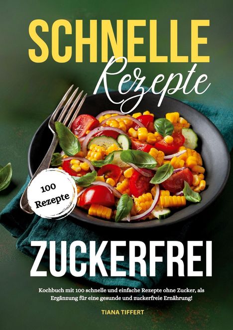 Tiana Tiffert: Schnelle Rezepte zuckerfrei, Buch