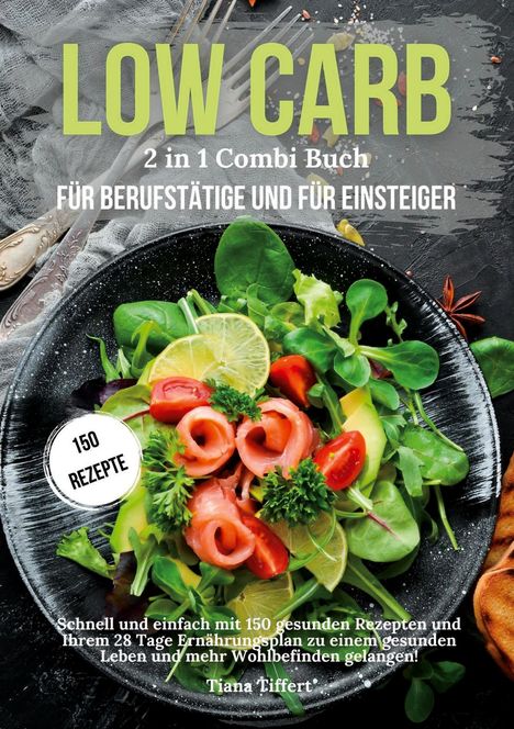 Tiana Tiffert: Low Carb für Berufstätige &amp; Low Carb für Einsteiger 2 in 1 Combi Buch, Buch