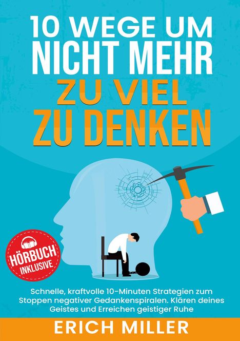 Erich Miller: 10 Wege, um nicht mehr zu viel zu denken, Buch