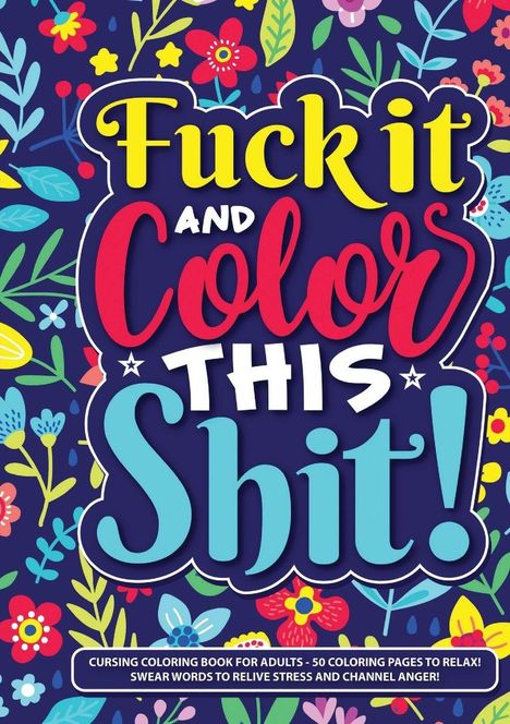 "Fuck it and color this shit!" Bunte Buchstaben vor floralem Hintergrund. Unten steht: "Cursing coloring book for adults."