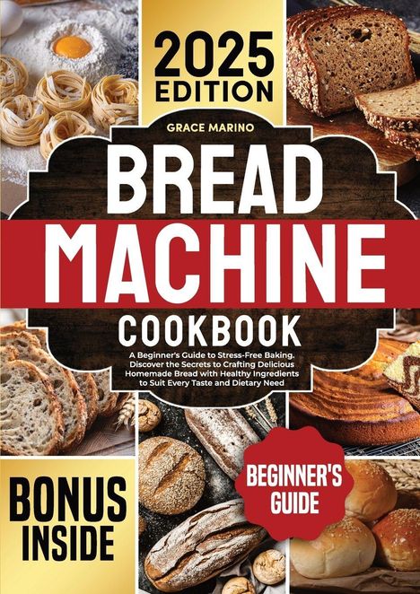 "2025 Edition", "Grace Marino", "Bread Machine Cookbook", "Bonus Inside", "Beginner's Guide". Verschiedene Brotbilder.