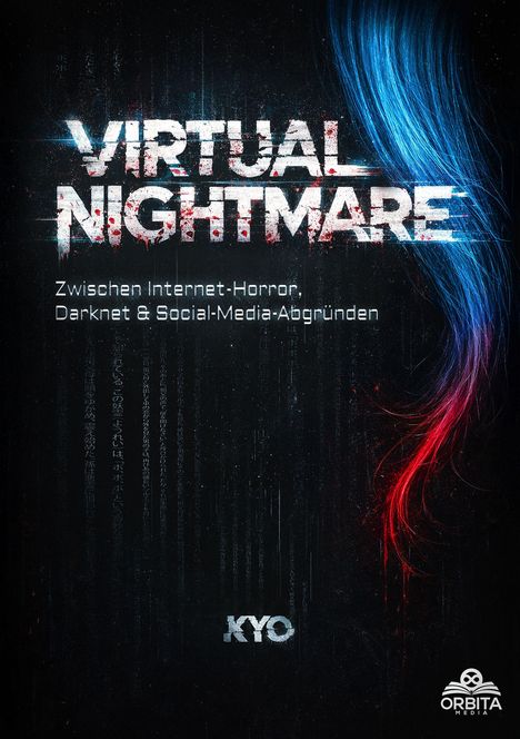 "VIRTUAL NIGHTMARE. Zwischen Internet-Horror, Darknet & Social-Media-Abgründen. KYO. Logo unten rechts. Blaue und rote Strähnen."