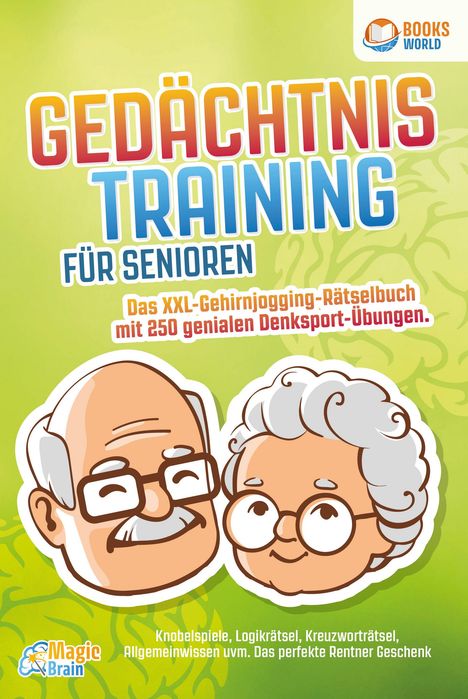 Magic Brain: Gedächtnistraining für Senioren - Das XXL Gehirnjogging Rätselbuch mit 250 genialen Denksport-Übungen: Knobelspiele, Logikrätsel, Kreuzworträtsel, Allgemeinwissen uvm. - Das perfekte Rentner Geschenk, Buch