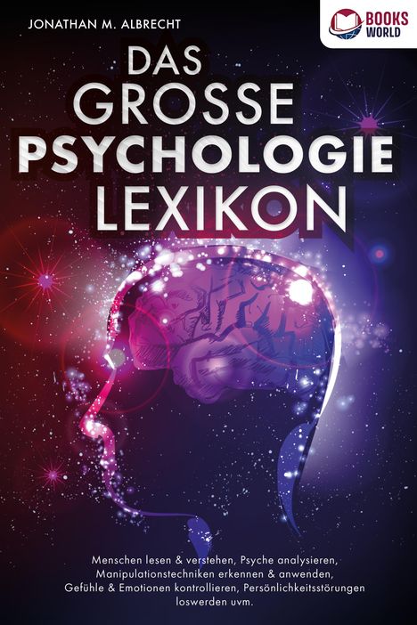 Jonathan M. Albrecht: DAS GROSSE PSYCHOLOGIE LEXIKON: Menschen lesen &amp; verstehen, Psyche analysieren, Manipulationstechniken erkennen &amp; anwenden, Gefühle &amp; Emotionen kontrollieren, Persönlichkeitsstörungen loswerden uvm., Buch