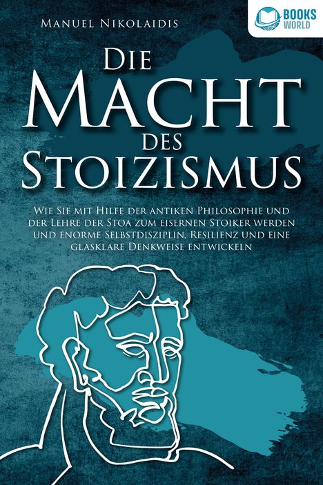 Manuel Nikolaidis: DIE MACHT DES STOIZISMUS: Wie Sie mit Hilfe der antiken Philosophie und der Lehre der Stoa zum eisernen Stoiker werden und enorme Selbstdisziplin, Resilienz und eine glasklare Denkweise entwickeln, Buch