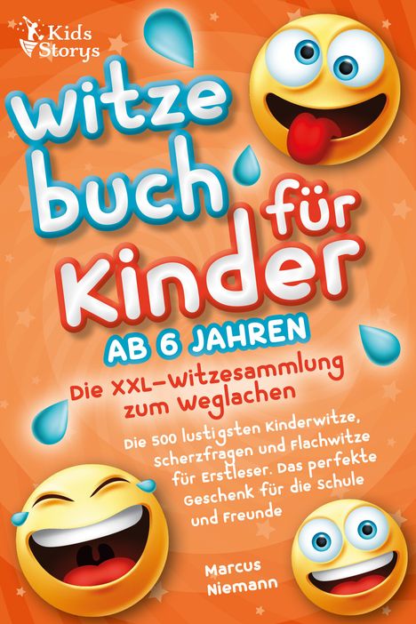 Marcus Niemann: Witzebuch ab 6 Jahren - Die XXL - Witzesammlung zum Weglachen: Die 500 lustigsten Kinderwitze, Scherzfragen und Flachwitze für Erstleser. Das perfekte Geschenk für die Schule und Freunde, Buch