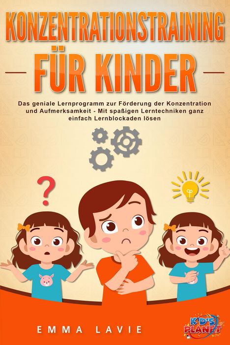 Emma Lavie: Konzentrationstraining für Kinder - Der praxisnahe Leitfaden inkl. genialer Übungen: Wie Sie die Blockaden Ihres Kindes ganz einfach lösen und die Aufmerksamkeit &amp; Konzentration optimal fördern, Buch