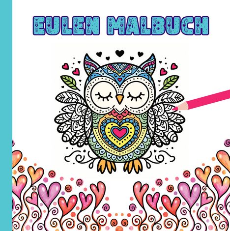 Josie von Zimtbärwind: Eulen Malbuch für Kinder ab 10 Jahren und für Erwachsene zum Muttertag oder Valentinstag als wunderschönes Geschenk für Eulenliebhaber, Buch