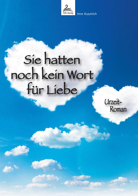 Imre Kusztrich: Sie hatten noch kein Wort für Liebe, Buch