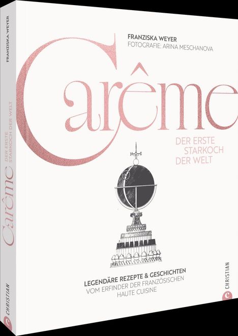 Titel „Carême“, Untertitel „Der erste Starkoch der Welt“, Illustration eines kunstvollen Globus’ auf einem Sockel.