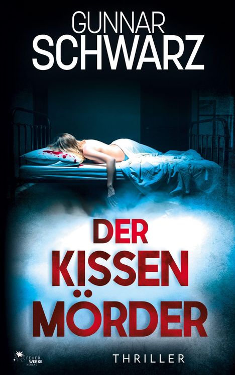 Gunnar Schwarz, "Der Kissenmörder", Thriller. Eine Frau liegt regungslos auf einem Bett, ein Kissen mit Blut.