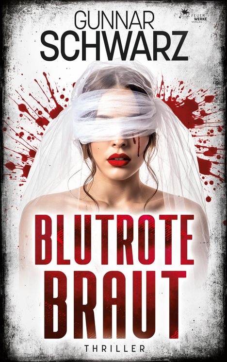"BLUTROTE BRAUT" sowie "GUNNAR SCHWARZ" und "THRILLER". Eine Frau mit roten Lippen und verbundenen Augen. Blutspritzer.