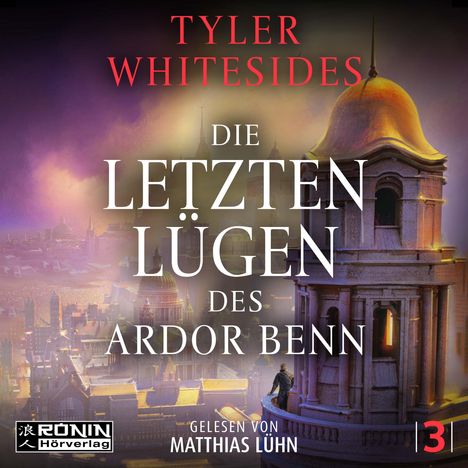 Titel: "Die letzten Lügen des Ardor Benn" von Tyler Whitesides. Gelesen von Matthias Lühn. Illustration einer Stadt mit Türmen.